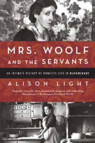 Mrs. Woolf and the Servants: An Intimate History of Domestic Life in Bloomsbury
