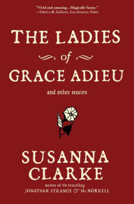 Title: The Ladies of Grace Adieu and Other Stories, Author: Susanna Clarke