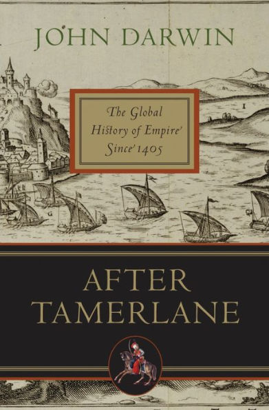 After Tamerlane: The Rise and Fall of Global Empires, 1400-2000
