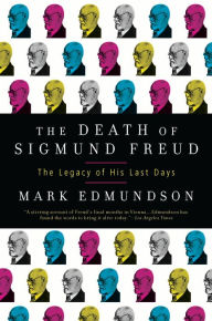 Title: The Death of Sigmund Freud: The Legacy of His Last Days, Author: Mark Edmundson