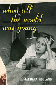 Title: When All the World Was Young: A Memoir, Author: Barbara Holland