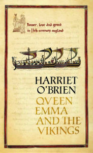 Title: Queen Emma and the Vikings: A History of Power, Love, and Greed in 11th-Century England, Author: Harriet O'Brien