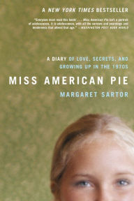 Title: Miss American Pie: A Diary of Love, Secrets and Growing Up in the 1970s, Author: Margaret Sartor