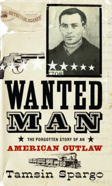 Wanted Man: The Forgotten Story of an American Outlaw