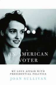 Title: An American Voter: My Love Affair with Presidential Politics, Author: Joan Sullivan