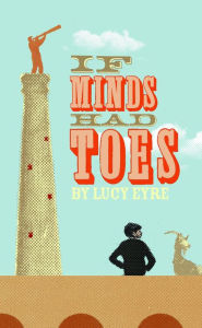 Title: If Minds Had Toes: A Novel, Author: Lucy Eyre