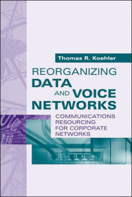 Title: Reorganizing Data and Voice Networks, Author: Thomas R. Koehler