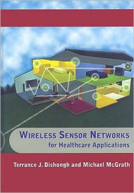 Title: Wireless Sensor Networks for Healthcare Applications, Author: Terrance J. Dishongh