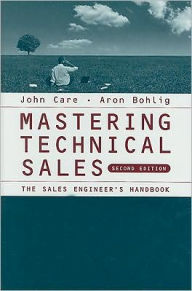 Mastering Technical Sales: The Sales Engineer's Handbook