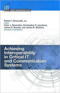 Title: Achieving Interoperability in Critical IT and Communication Systems, Author: Robert I. Desourdis