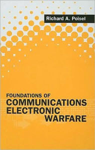 Title: Foundations of Communications Electronic Warfare, Author: Richard Poisel