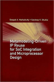 Title: Metamodeling-Driven IP Reuse for SoC Integration and Microprocessor Design, Author: Deepak A Mathaikutty