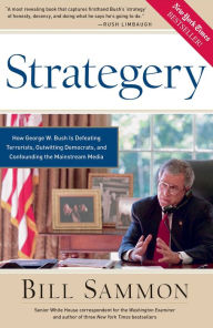 Title: Strategery: How George W. Bush is Defeating Terrorists, Outwitting Democrats, and Confounding the Mainstream Media, Author: Bill Sammon