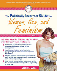 The Politically Incorrect Guide to Women, Sex and Feminism