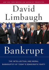 Title: Bankrupt: The Intellectual And Moral Bankruptcy of the Democratic Party, Author: David Limbaugh