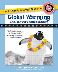 Title: The Politically Incorrect Guide to Global Warming and Environmentalism, Author: Christopher C. Horner