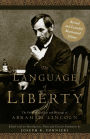 The Language of Liberty: The Political Speeches and Writings of Abraham Lincoln