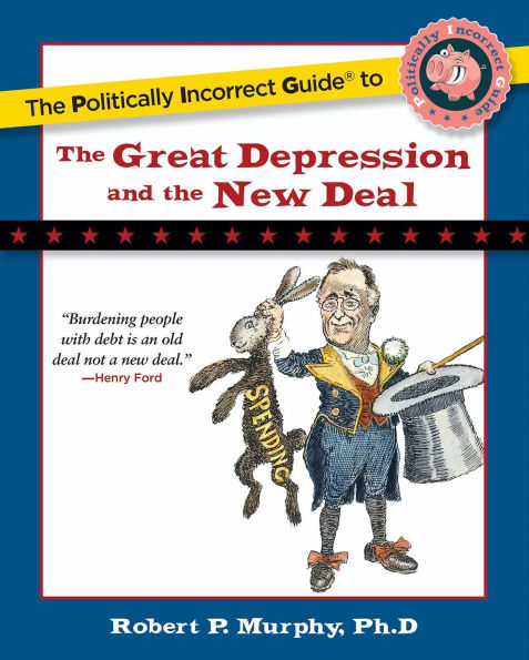 The Politically Incorrect Guide to the Great Depression and the New Deal