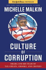 Title: Culture of Corruption: Obama and His Team of Tax Cheats, Crooks, and Cronies, Author: Michelle Malkin