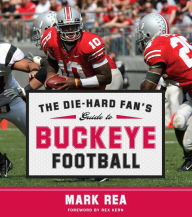 Title: The Die-Hard Fan's Guide to Buckeye Football, Author: Mark Rea