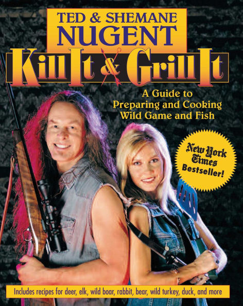 Kill It & Grill It: A Guide to Preparing and Cooking Wild Game and Fish