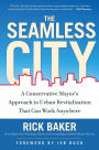 The Seamless City: A Conservative Mayor's Approach to Urban Revitalization that Could Work Anywhere