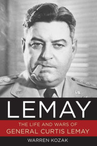 Title: LeMay: The Life and Wars of General Curtis LeMay, Author: Warren Kozak
