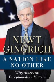 Title: A Nation Like No Other: Why American Exceptionalism Matters, Author: Newt Gingrich