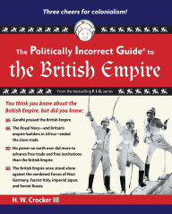 Title: Politically Incorrect Guide to the British Empire, Author: H. W. Crocker III