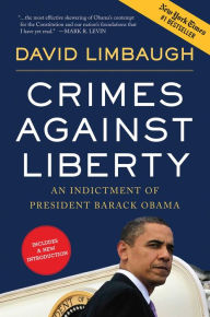 Title: Crimes Against Liberty: An Indictment of President Barack Obama, Author: David Limbaugh