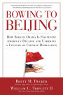 Bowing to Beijing: How Barack Obama is Hastening America's Decline and Ushering A Century of Chinese Domination