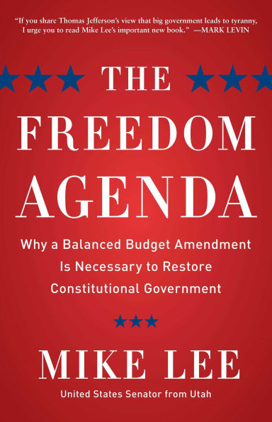 The Freedom Agenda: Why a Balanced Budget Amendment is Necessary to Restore Constitutional Government