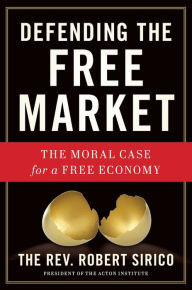 Title: Defending the Free Market: The Moral Case for a Free Economy, Author: Robert Sirico