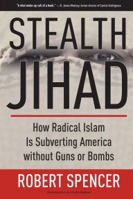 Title: Stealth Jihad: How Radical Islam Is Subverting America without Guns or Bombs, Author: Robert Spencer