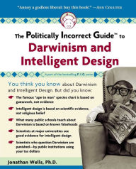 Title: Politically Incorrect Guide to Darwinism and Intelligent Design, Author: Jonathan Wells