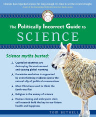 Title: Politically Incorrect Guide to Science, Author: Tom Bethell