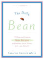 The Daily Bean: 175 Easy and Creative Bean Recipes for Breakfast, Lunch, Dinner....And, Yes, Dessert