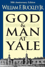 Title: God and Man at Yale: The Superstitions of 'Academic Freedom', Author: William F. Buckley Jr.