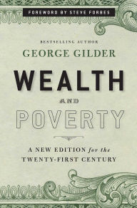 Title: Wealth and Poverty: A New Edition for the Twenty-First Century, Author: George Gilder