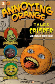 Title: Tales from the Crisper (Annoying Orange Series #4), Author: Scott Shaw!