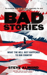 Title: Bad Stories: What the Hell Just Happened to Our Country, Author: Steve Almond