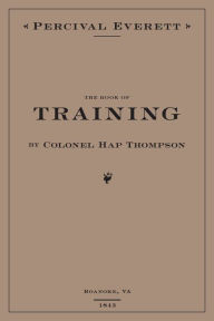 The Book of Training by Colonel Hap Thompson of Roanoke, VA, 1843: Annotated From the Library of John C. Calhoun