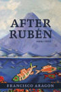 After Rubén: Poems + Prose