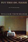Put This On, Please: New & Selected Poems