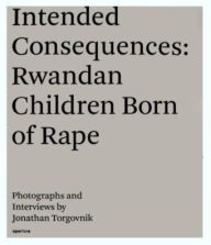 Title: Jonathan Torgovnik: Intended Consequences: Rwandan Children Born of Rape, Author: Jonathan Torgonvnik