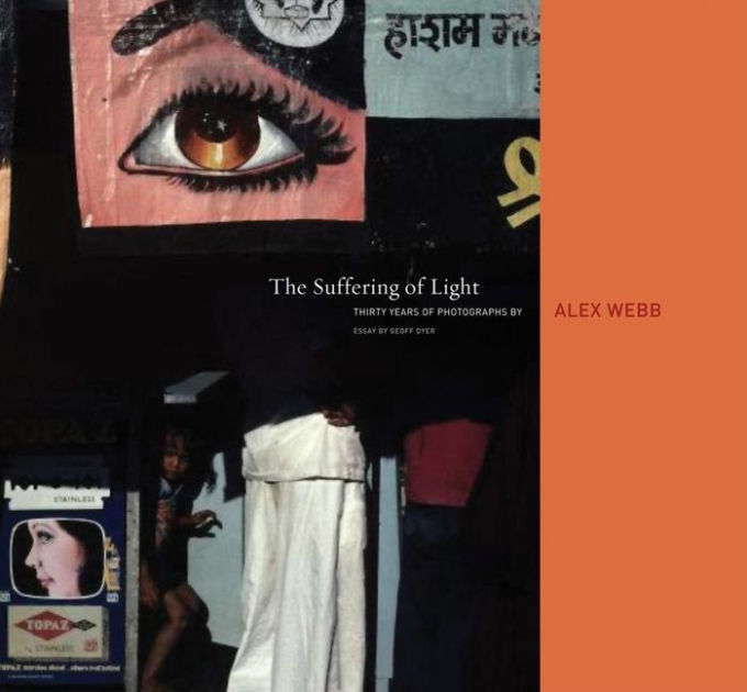 Alex Webb: The Suffering of Light by Alex Webb, Hardcover