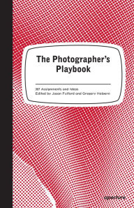 Title: The Photographer's Playbook: 307 Assignments and Ideas, Author: Jason Fulford