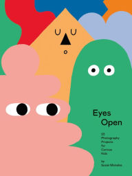 Title: Eyes Open: 23 Photography Projects for Curious Kids, Author: Susan Meiselas
