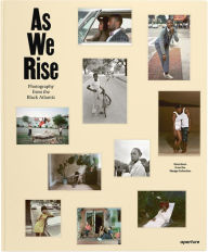 Title: As We Rise: Photography from the Black Atlantic: Selections from the Wedge Collection, Author: Wedge Collection