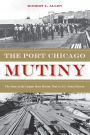 The Port Chicago Mutiny: The Story of the Largest Mass Mutiny Trial in U.S. Naval History